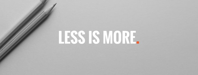 LESS IS MORE! BUT WHAT IS THIS “LESS” AND HOW CAN I FIND THE “LESS” IN MY TOPIC?
